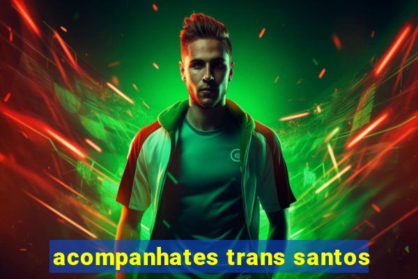 acompanhates trans santos